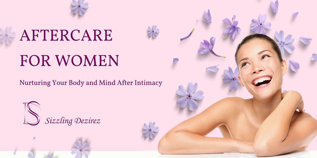 Aftercare for Women: Nurturing Your Body and Mind After Intimacy