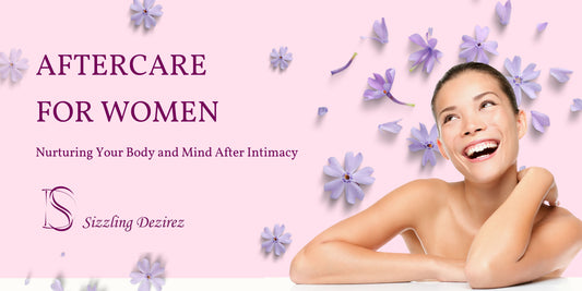Aftercare for Women: Nurturing Your Body and Mind After Intimacy